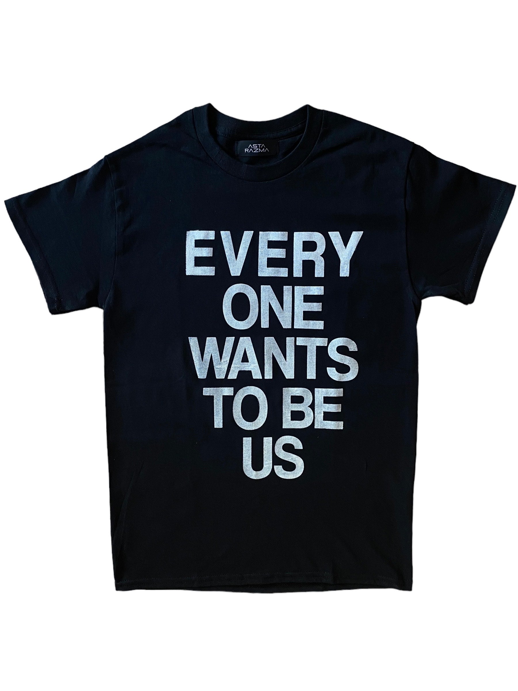 Everyone Wants To Be Us - black tshirt